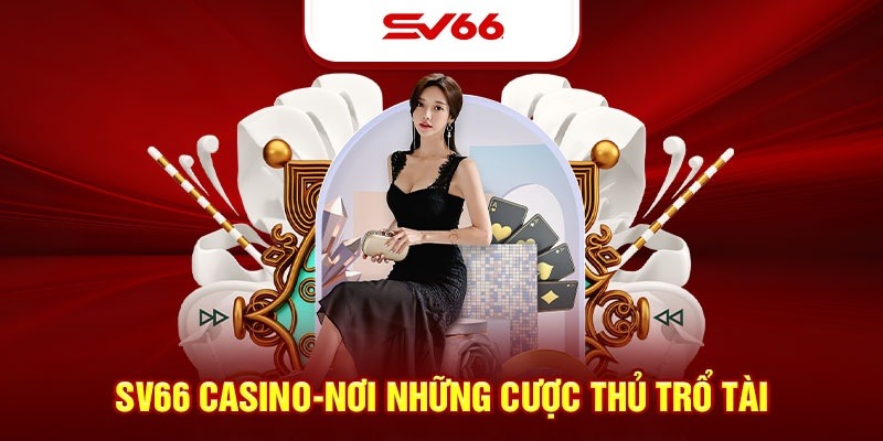 Casino SV66 không gian giải trí chân thực