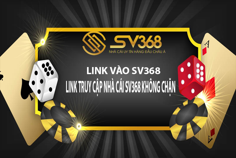 Hệ thống link vào SV368 chính thức, không bị chặn