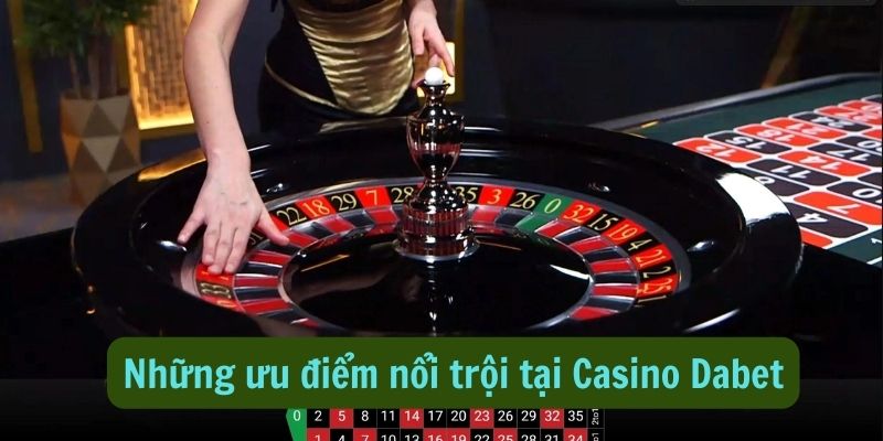 Những ưu điểm nổi bật nhất tại casino Dabet