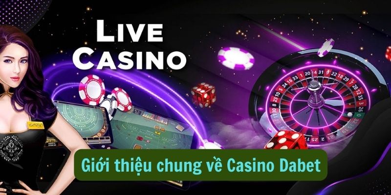 Giới thiệu chung về sảnh casino Dabet